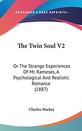 The Twin Soul V2: Or The Strange Experiences Of Mr. Rameses, A Psychological And Realistic Romance (1887) (9781120998590) by Mackay, Charles