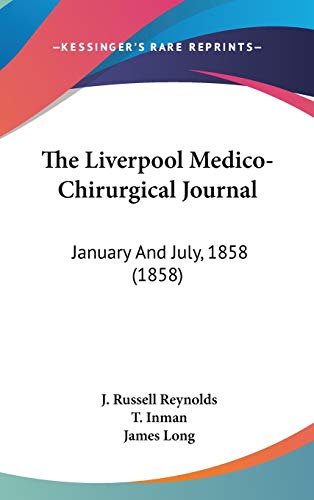 The Liverpool Medico-Chirurgical Journal: January And July, 1858 (1858) (9781120998965) by Reynolds, J. Russell; Inman, T.; Long, James