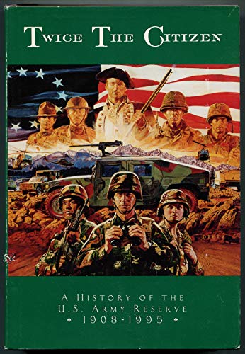 9781121257764: Twice the Citizen: A History of the United States Army Reserve, 1908-1983