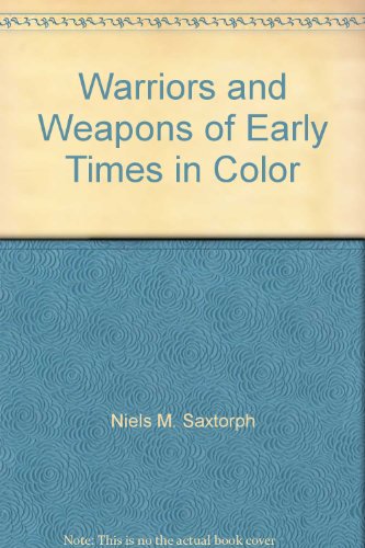 Stock image for Warriors and Weapons of Early Times in Color for sale by Jay W. Nelson, Bookseller, IOBA