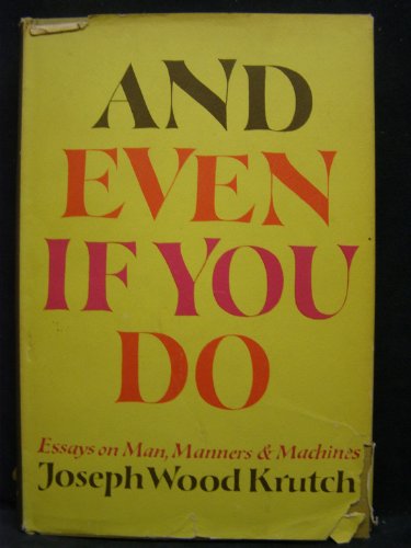 And even if you do;: Essays on man, manners & machines (9781121761896) by Krutch, Joseph Wood