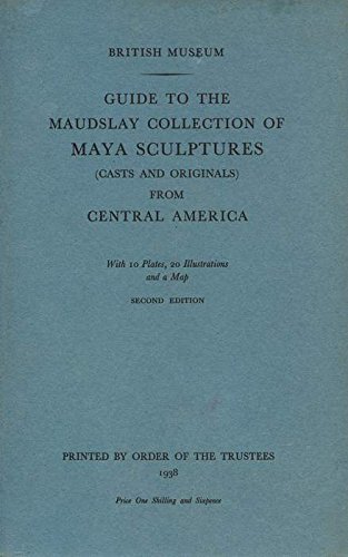 Stock image for GUIDE TO THE MAUDSLAY COLLECTION OF MAYA SCULPTURES (CASTS AND ORIGINALS) FROM CENTRAL AMERICA. [Hardcover] [Jan 01, 1938] No author. for sale by Devils in the Detail Ltd
