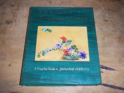 Imagen de archivo de The Art of Arranging Flowers: A Complete Guide to Japanese Ikebana a la venta por HPB-Ruby