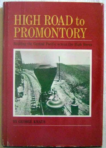 9781122161787: High Road to Promontory: Building the Central Pacific (Now the Southern Pacific) Across the High Sierra