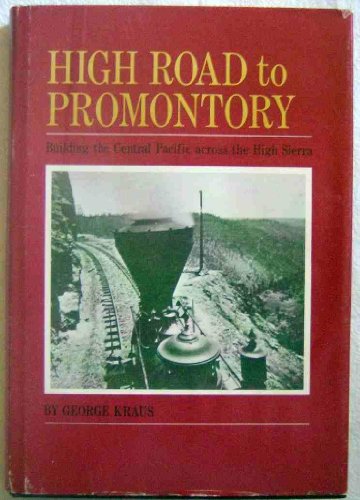 Stock image for High Road to Promontory: Building the Central Pacific (Now the Southern Pacific) Across the High Sierra for sale by HPB-Diamond