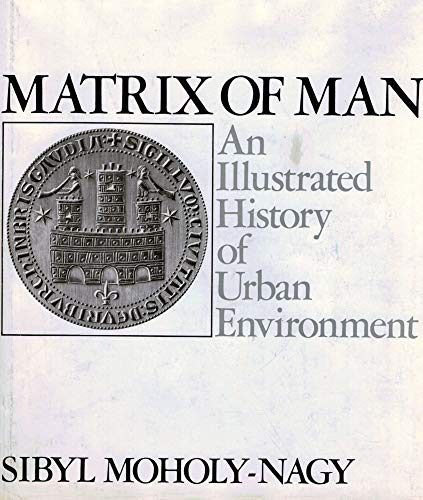 Imagen de archivo de Matrix of Man An Illustrated History of Urban Environment. a la venta por Dale A. Sorenson