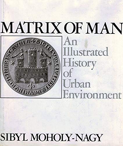 Stock image for Matrix of Man An Illustrated History of Urban Environment. for sale by Dale A. Sorenson