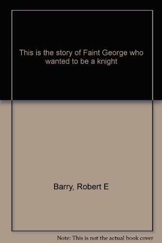 This is the story of Faint George who wanted to be a knight (9781122712637) by Barry, Robert E
