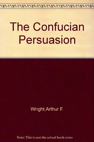 Beispielbild fr The Confucian persuasion (Stanford studies in the civilizations of eastern Asia) zum Verkauf von HPB-Red