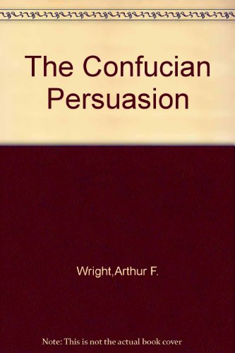 Imagen de archivo de The Confucian persuasion (Stanford studies in the civilizations of eastern Asia) a la venta por HPB-Red