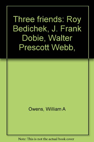 9781125162293: Three friends: Roy Bedichek, J. Frank Dobie, Walter Prescott Webb,