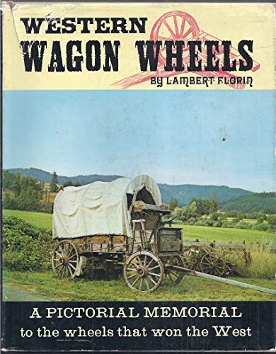 9781125171462: Western wagon wheels; a pictorial memorial to the wheels that won the West.