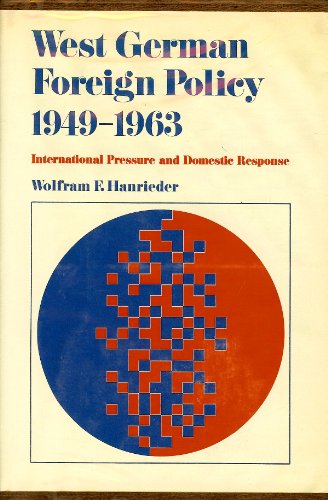 Beispielbild fr West German Foreign Policy, 1949-1963: International Pressure and Domestic Response zum Verkauf von Better World Books