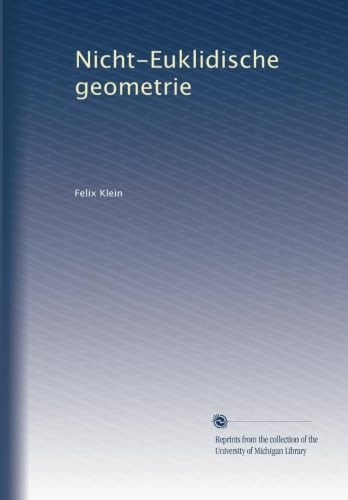 Nicht-Euklidische geometrie (v.1) (German Edition) (9781125226872) by Klein, Felix