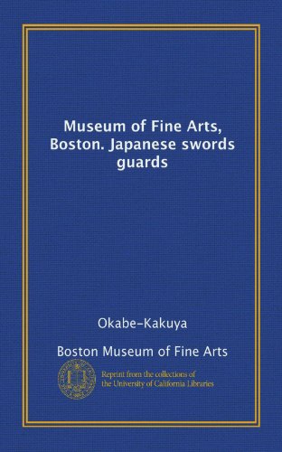 Museum of Fine Arts, Boston. Japanese swords guards (9781125241042) by Boston Museum Of Fine Arts, .