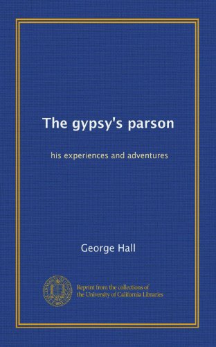 The gypsy's parson: his experiences and adventures (9781125242728) by Hall, George