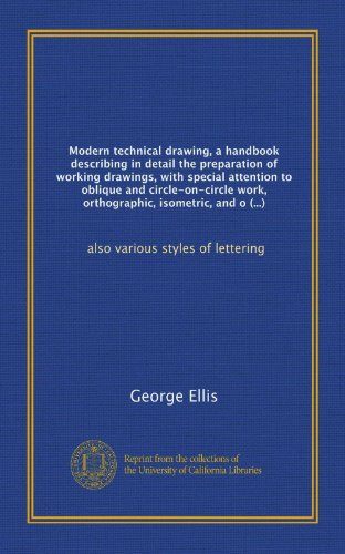 Stock image for Modern technical drawing, a handbook describing in detail the preparation of working drawings, with special attention to oblique and circle-on-circle . and.: also various styles of lettering for sale by Revaluation Books