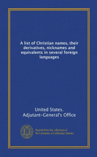 Stock image for A list of Christian names, their derivatives, nicknames and equivalents in several foreign languages for sale by Hippo Books
