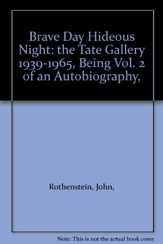 Stock image for Brave Day Hideous Night: the Tate Gallery 1939-1965, Being Vol. 2 of an Autobiography, for sale by Redux Books