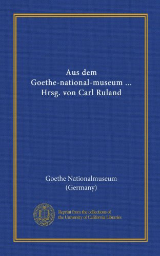 Beispielbild fr Aus dem Goethe-national-museum . Hrsg. von Carl Ruland (German Edition) zum Verkauf von Modetz Errands-n-More, L.L.C.