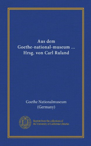 Stock image for Aus dem Goethe-national-museum . Hrsg. von Carl Ruland (German Edition) for sale by Modetz Errands-n-More, L.L.C.