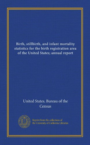 Birth, stillbirth, and infant mortality statistics for the birth registration area of the United States; annual report (9781125316061) by United States. Bureau Of The Census, .