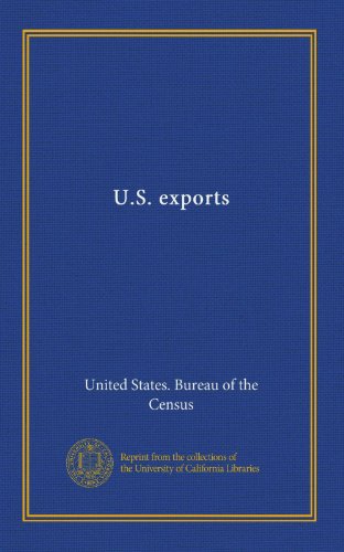 U.S. exports (9781125342725) by United States. Bureau Of The Census, .