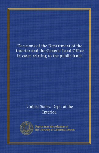 Decisions of the Department of the Interior and the General Land Office in cases relating to the public lands (9781125349946) by United States. Dept. Of The Interior., .