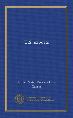 U.S. exports (9781125352953) by United States. Bureau Of The Census, .