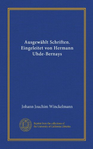 AusgewÃ¤hlt Schriften. Eingeleitet von Hermann Uhde-Bernays (German Edition) (9781125358986) by Winckelmann, Johann Joachim