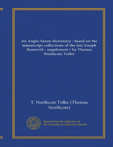 9781125360729: An Anglo-Saxon dictionary : based on the manuscript collections of the late Joseph Bosworth : supplement / by Thomas Northcote Toller
