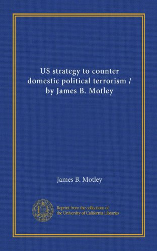 US strategy to counter domestic political terrorism / by James B. Motley (9781125361771) by Motley, James B.