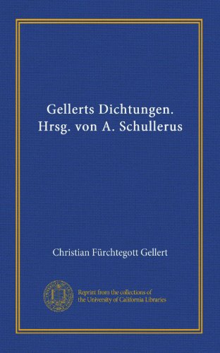 Gellerts Dichtungen. Hrsg. von A. Schullerus (German Edition) (9781125361849) by Gellert, Christian FÃ¼rchtegott
