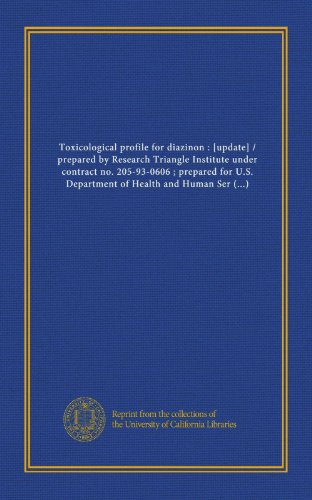 9781125364901: Toxicological profile for diazinon : [update] / prepared by Research Triangle Institute under contract no. 205-93-0606 ; prepared for U.S. Department ... for Toxic Substances and Disease Registry