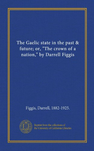 9781125371107: The Gaelic state in the past & future; or, 