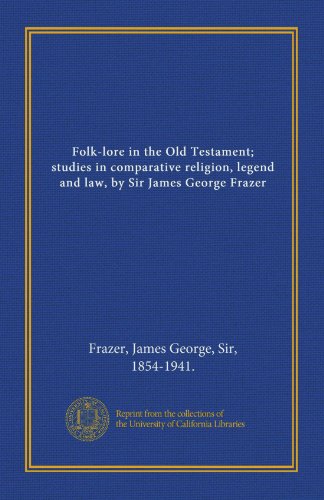 Stock image for Folk-lore in the Old Testament; studies in comparative religion, legend and law, by Sir James George Frazer for sale by Revaluation Books