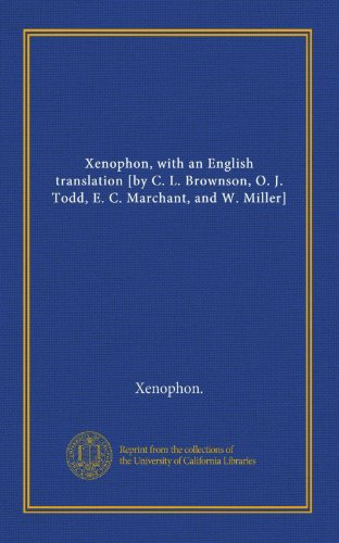 Xenophon, with an English translation [by C. L. Brownson, O. J. Todd, E. C. Marchant, and W. Miller] (9781125386590) by Xenophon., .