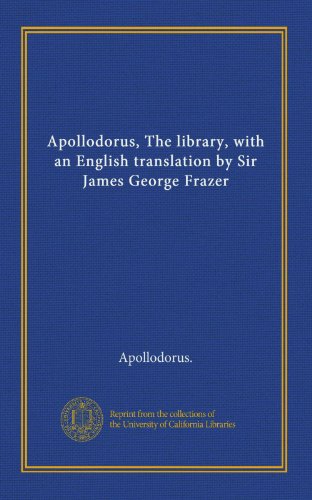 9781125387153: Apollodorus, The library, with an English translation by Sir James George Frazer