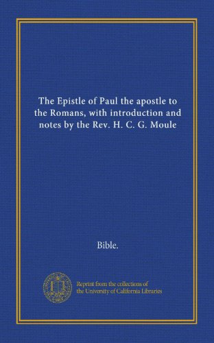 The Epistle of Paul the apostle to the Romans, with introduction and notes by the Rev. H. C. G. Moule (9781125403266) by Bible., .