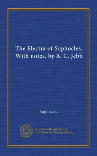 The Electra of Sophocles. With notes, by R. C. Jebb (9781125405178) by Sophocles., .