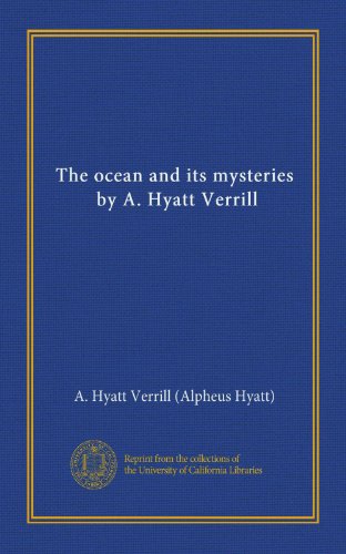 The ocean and its mysteries, by A. Hyatt Verrill (9781125411797) by Verrill, A. Hyatt