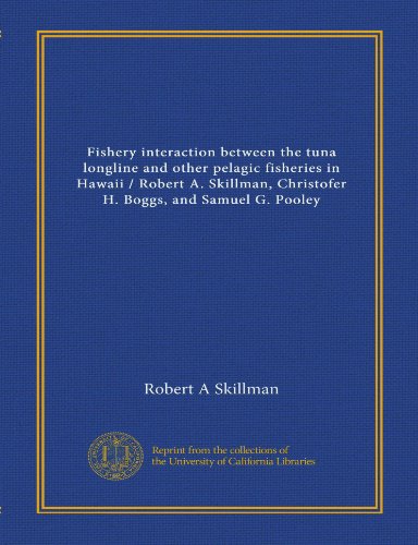 Stock image for Fishery interaction between the tuna longline and other pelagic fisheries in Hawaii / Robert A. Skillman, Christofer H. Boggs, and Samuel G. Pooley for sale by SatelliteBooks