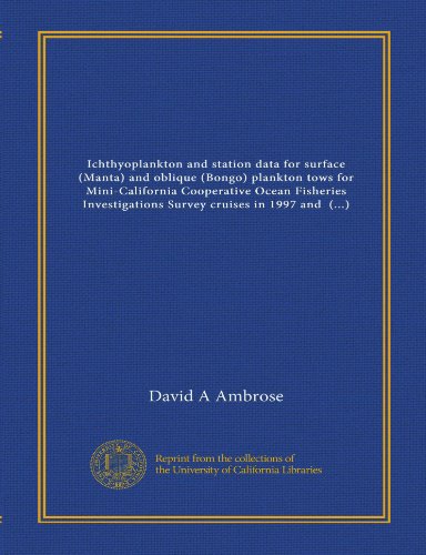 Ichthyoplankton and station data for surface (Manta) and oblique (Bongo) plankton tows for Mini-California Cooperative Ocean Fisheries Investigations ... Richard L. Charter, and H. Geoffrey Moser (9781125417072) by Ambrose, David A