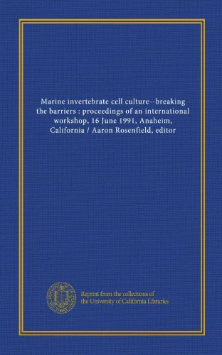 9781125417119: Marine invertebrate cell culture--breaking the barriers : proceedings of an international workshop, 16 June 1991, Anaheim, California / Aaron Rosenfield, editor