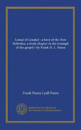 Stock image for Lomai of Lenakel : a hero of the New Hebrides; a fresh chapter in the triumph of the gospel/by Frank H. L. Paton for sale by Revaluation Books