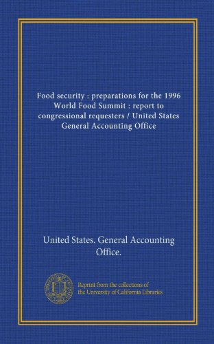 Food security : preparations for the 1996 World Food Summit : report to congressional requesters / United States General Accounting Office (9781125431467) by United States. General Accounting Office., .