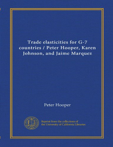 Trade elasticities for G-7 countries / Peter Hooper, Karen Johnson, and Jaime Marquez (9781125432259) by Hooper, Peter