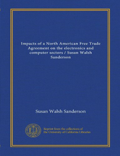 Impacts of a North American Free Trade Agreement on the electronics and computer sectors / Susan Walsh Sanderson (9781125445327) by Sanderson, Susan Walsh