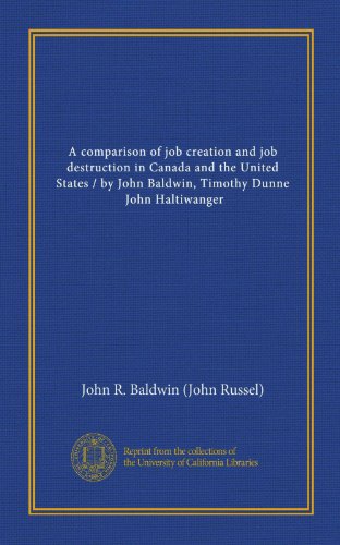 A comparison of job creation and job destruction in Canada and the United States / by John Baldwin, Timothy Dunne, John Haltiwanger (9781125445624) by Baldwin, John R.