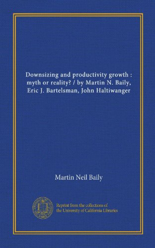 Downsizing and productivity growth: myth or reality? / by Martin N. Baily, Eric J. Bartelsman, John Haltiwanger (9781125446348) by Baily, Martin Neil